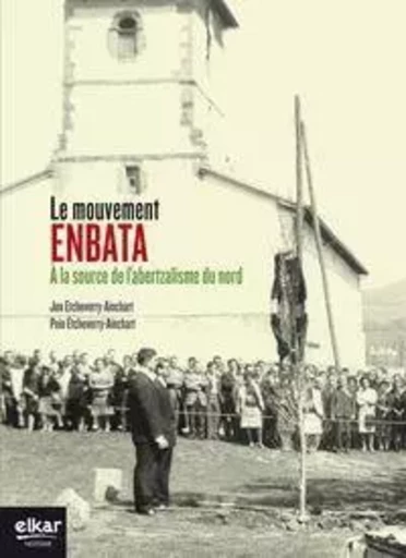 Le mouvement Enbata - à la source de l'abertzalisme du Nord -  - ELKAR