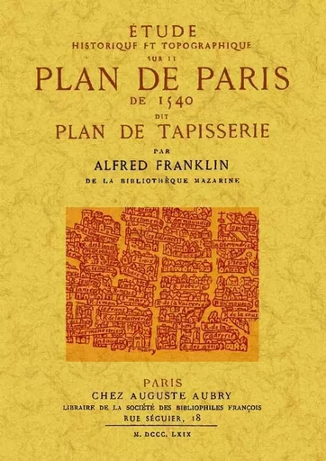 ETUDE HISTORIQUE ET TOPOGRAPHIQUE SUR LE PLAN DE PARIS -  ALFRED FRANKLIN - MAXTOR