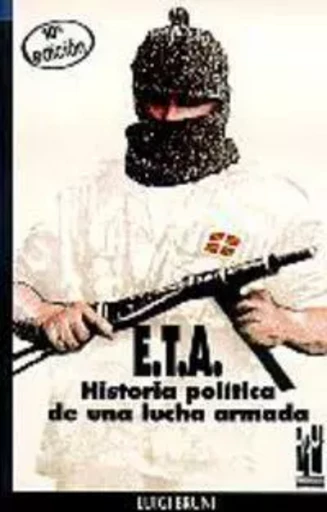 E.T.A. HISTORIA POLITICA LUCHA ARMADA -  BRUNI, LUIGI - TXALAPARTA