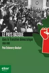 PAYS BASQUE DANS LA TRANSITION DEMOCRATIQUE 1968-1988, LE