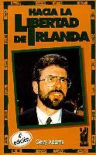 HACIA LA LIBERTAD DE IRLANDA -  ADAMS, GERRY - TXALAPARTA