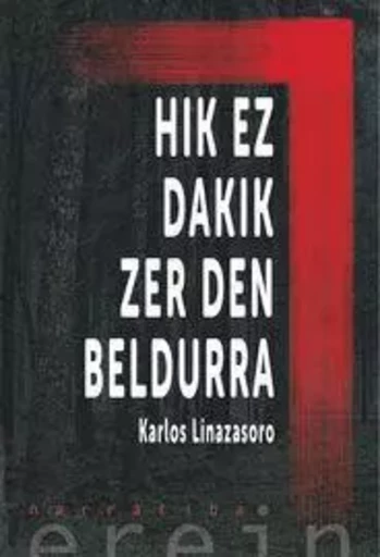 HIK EZ DAKIK ZER DEN BELDURRA -  LINAZASORO IZAGIRRE, - EREIN