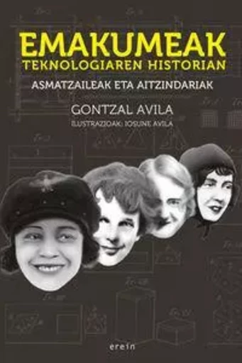 EMAKUMEAK TEKNOLOGIAREN HISTORIAN - ASMATZAILEAK ETA AITZINDARIAK -  AVILA, GONTZAL - EREIN