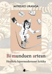 BI MUNDUEN ARTEAN - HEZIKETA HIPERMODERNOARI KRITIKA