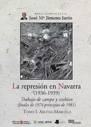 REPRESION EN NAVARRA , LA I - TRABAJO DE CAMPO Y ARCHIVO . ABLITAS-MARCILLA