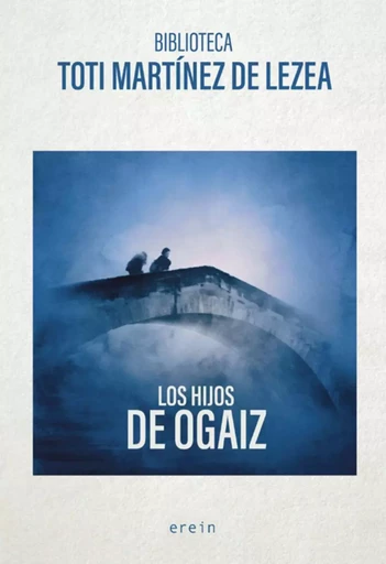 LOS HIJOS DE OGAIZ -  MARTINEZ DE LEZEA, T - EREIN