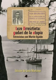 LEZO URREIZTIETA: GUDARI DE LA UTOPIA - ENTREVISTAS CON MARTIN UGALDE