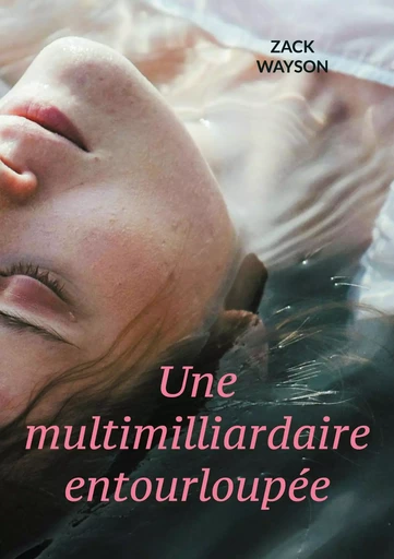 Une multimilliardaire entourloupée - Zack Wayson - BOOKS ON DEMAND