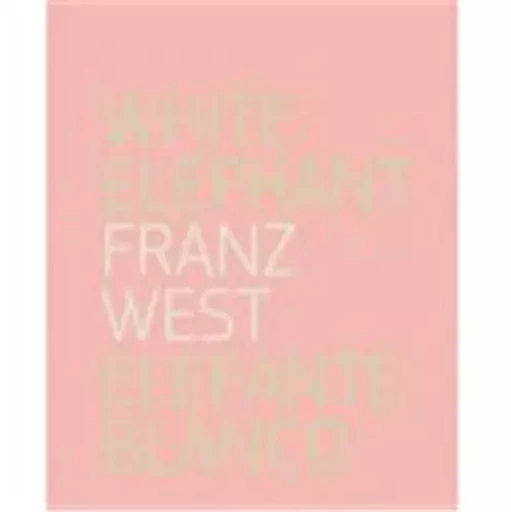 FRANZ WEST WHITE ELEPHANT/ELEFANTE BLANCO /ANGLAIS/ESPAGNOL -  FRANZ WEST - RM EDITORIAL