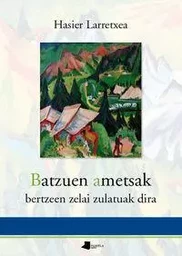 BATZUEK AMETSAK - BERTZEEN ZELAI ZULATUAK DIRA