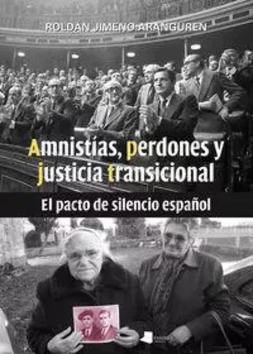 AMNISTIAS, PERDONES Y JUSTICIA TRANSICIONAL - EL PACTO DE SILENCIO ESPAYOL -  JIMENO ARANGUREN, RO - PAMIELA