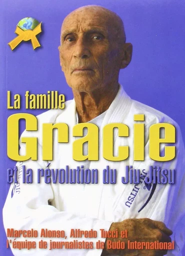 LA FAMILLE GRACIE ET LA  REVOLUTION DU JIU JITSU -  - BUDO INTERNATIO