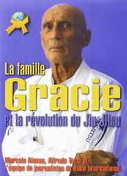 LA FAMILLE GRACIE ET LA  REVOLUTION DU JIU JITSU