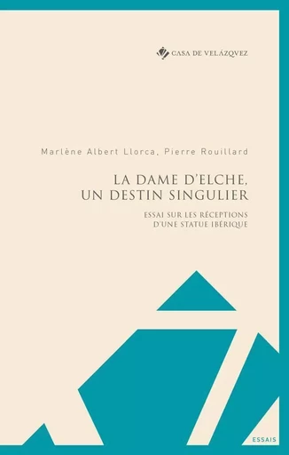 La Dame d'Elche, un destin singulier - Marlène Albert Llorca, Pierre Rouillard - CASA DE VELAZQU