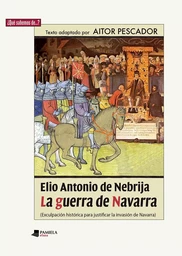 ELIO ANTONIO DE NEBRIJA - LA GUERRA DE NAVARRA. EXCULPACION HISTORICA PARA JUSTIFICAR LA INVASION DE