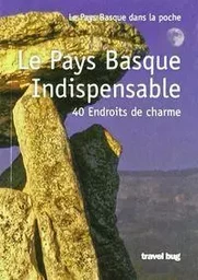 PAYS BASQUE INDISPENSABLE, LE - 40 ENDROITS DE CHARME