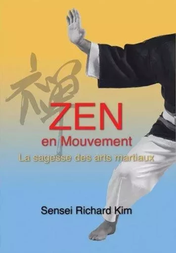 ZEN EN MOUVEMENT -  SENSEI RICHARD KIM - BUDO INTERNATIO