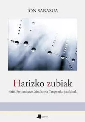 HARIZKO ZUBIAK - HAITI, PERNAMBUCO, MEXIKO ETA TANGERREKO JASOKINAK -  SARASUA, JON - PAMIELA