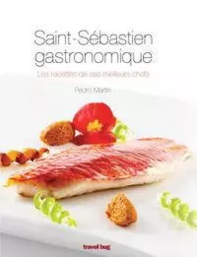 SAINT SEBASTIEN GASTRONOMIQUE - LES RECETTES DE SES MEILLEURS CHEFS -  MARTIN VILLA, PEDRO - TRAVEL BUG