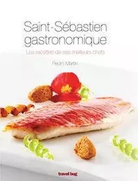 SAINT SEBASTIEN GASTRONOMIQUE - LES RECETTES DE SES MEILLEURS CHEFS