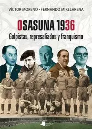 OSASUNA 1936 - GOLPISTAS, REPRESALIADOS Y FRANQUISMO -  MORENO, VICTOR - PAMIELA