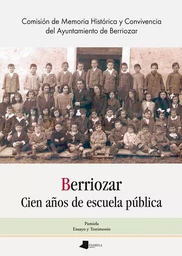 BERRIOZAR - CIEN AYOS DE ESCUELA PUBLICA = BERRIOZAR - ESKOLA PUBLIKOAK EHUN URTE