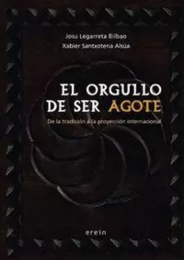 ORGULLO DE SER AGOTE, EL -  LEGARRETA BILBAO, JO - EREIN