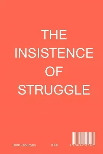 The Insistence of Struggle - Dork Zabunyan, Stefan Tarnowski, Laurent Jeanpierre - IF PUBLICATIONS