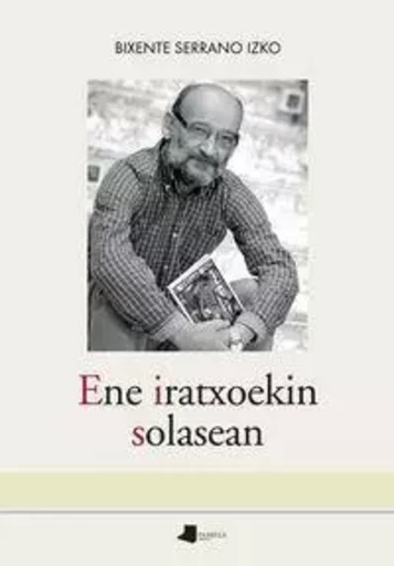 ENE IRATXOEKIN SOLASEAN -  SERRANO IZKO, BIXENT - PAMIELA