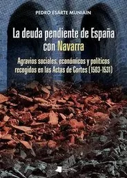 DEUDA PENDIENTE DE ESPAYA CON NAVARRA, LA - AGRAVIOS SOCIALES, ECONOMICOS Y POLITICOS RECOGIDOS EN L