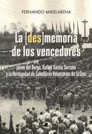 [DES]MEMORIA DE LOS VENCEDORES, LA - JAIME DEL BURGO, RAFAEL GARCIA SERRANO Y LA HERMANDAD DE CABALL -  MIKELARENA PEYA, FER - PAMIELA