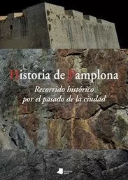 HISTORIA DE PAMPLONA - RECORRIDO HISTORICO POR EL PASADO DE LA CIUDAD