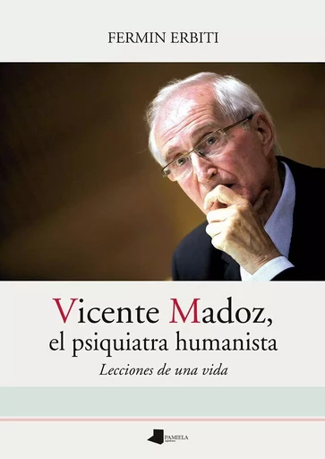 VICENTE MADOZ, EL PSIQUIATRA HUMANISTA -  ERBITI, FERMIN - PAMIELA