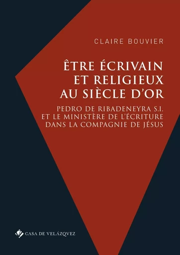 Être écrivain et religieux au Siècle d'or - Claire Bouvier - CASA DE VELAZQU