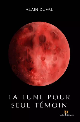 La Lune pour seul témoin - Alain Duval - HELLO EDITIONS