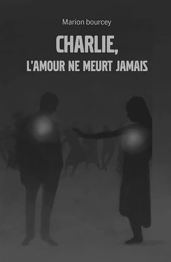 Charlie, l'amour ne meurt jamais - Marion Bourcey - HELLO EDITIONS