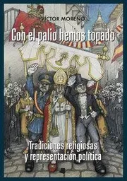 CON EL PALIO HEMOS TOPADO - TRADICIONES RELIGIOSAS Y REPRESENTACION POLITICA