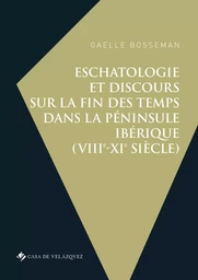 Eschatologie et discours sur la fin des temps dans la péninsule Ibérique (VIIIe-XIe siècle)