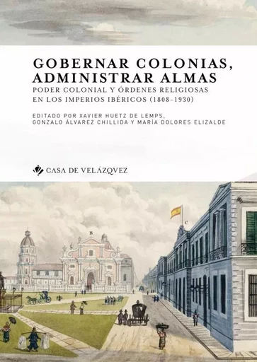 Gobernar colonias, administrar almas -  Huetz De Lemps Xavier,  Álvarez Chillida Gonzalo,  Elizalde María-Dolores - CASA DE VELAZQU