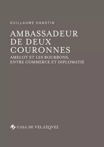 Ambassadeur de deux couronnes -  Hanotin Guillaume - CASA DE VELAZQU