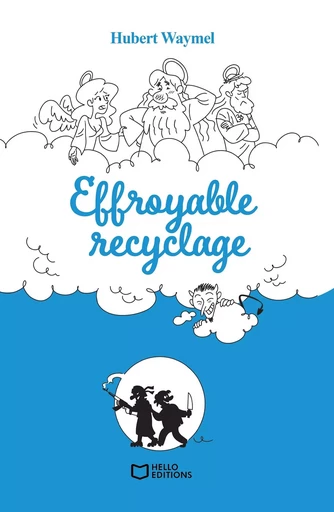 Effroyable recyclage - Hubert WAYMEL - HELLO EDITIONS