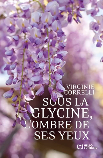 Sous la glycine, l'ombre de ses yeux - Virginie Correlli - HELLO EDITIONS