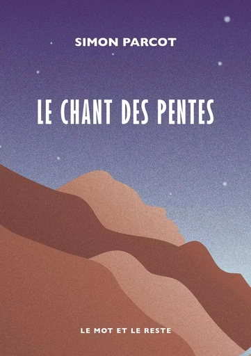 Le chant des pentes - Simon PARCOT - MOT ET LE RESTE