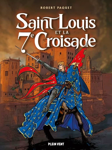 Saint Louis et la septième croisade -  - PLEIN VENT