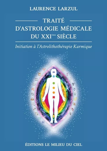 Traité d'Astrologie Médicale du XXIème siècle - Laurence Larzul - LULU