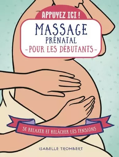 Appuyez ici - Massage prénatal pour les débutants - Isabelle Trombert - edi8