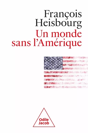 Un monde sans l'Amérique - François Heisbourg - JACOB