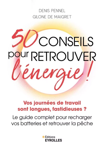 50 conseils pour retrouver l'énergie ! - Denis Pennel, Gilone de Maigret - EYROLLES