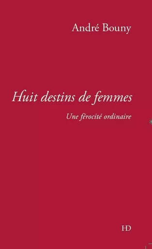 Huit destins de femmes  -  BOUNY André - H DIFFUSION