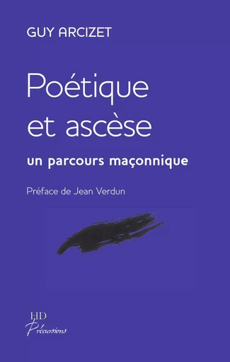 Poetique Et Ascese, Un Parcours Maconnique. - Guy Arcizet - H DIFFUSION